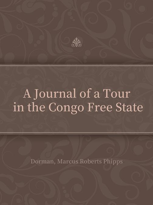 A Journal of a Tour in the Congo Free State