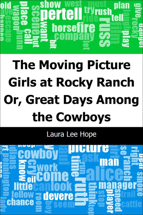 The Moving Picture Girls at Rocky Ranch: Or, Great Days Among the Cowboys
