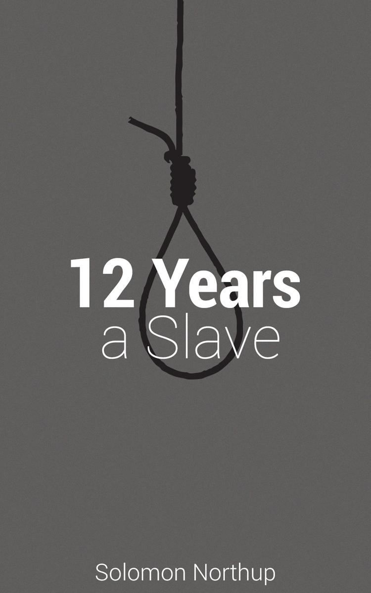 12 Years A Slave - The original story behind the Oscar Winning Best Picture.