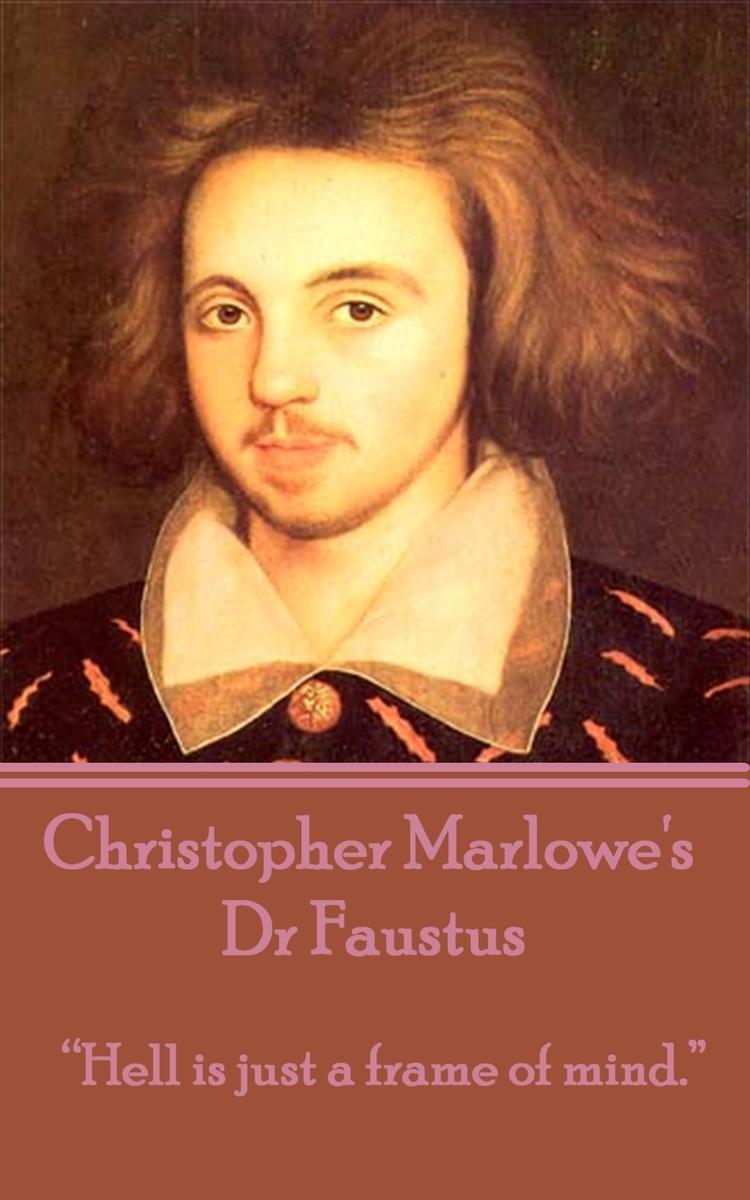 Dr Faustus - Hell is just a frame of mind.