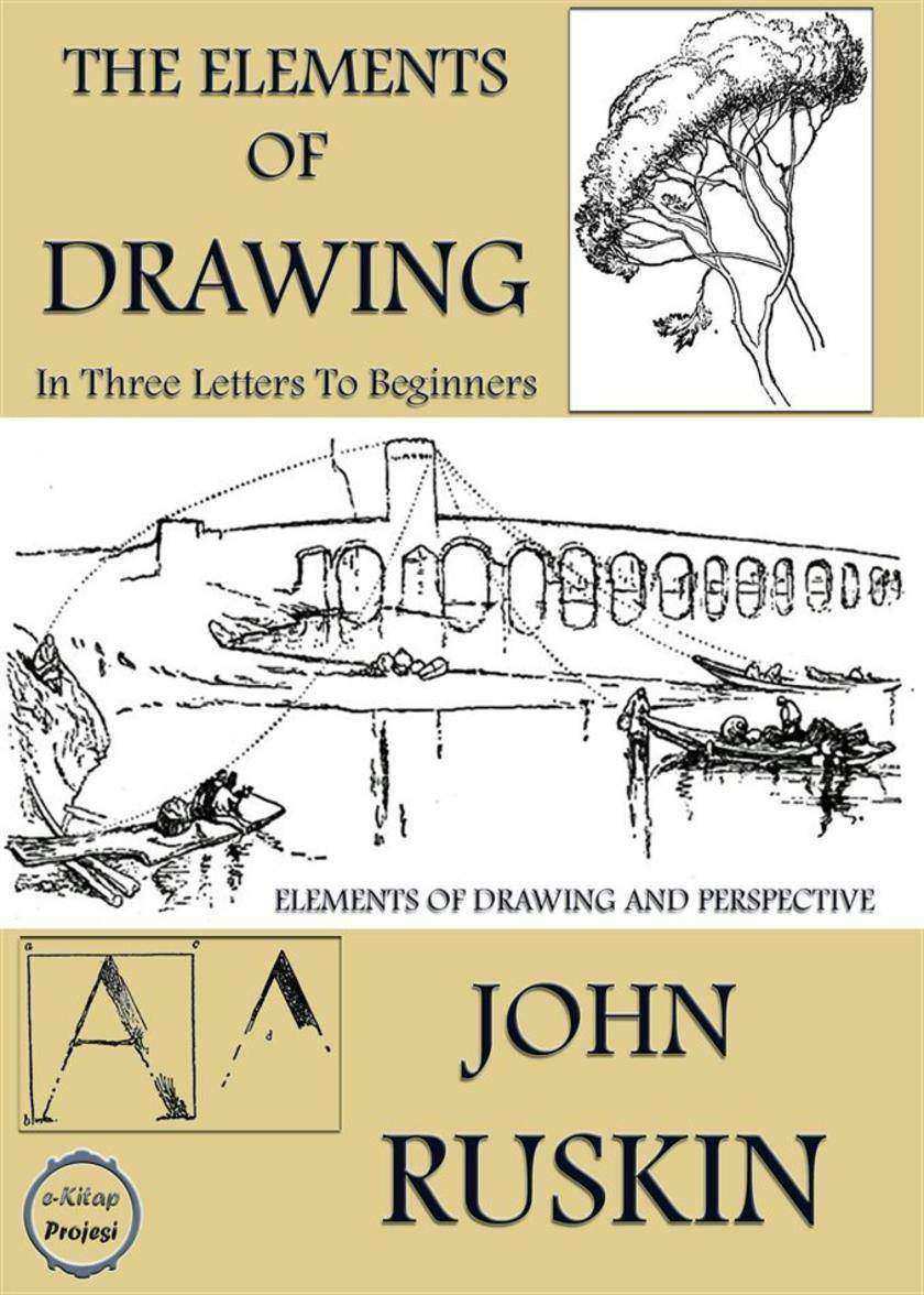 The Elements of Drawing: (In Three Letters to Beginners)
