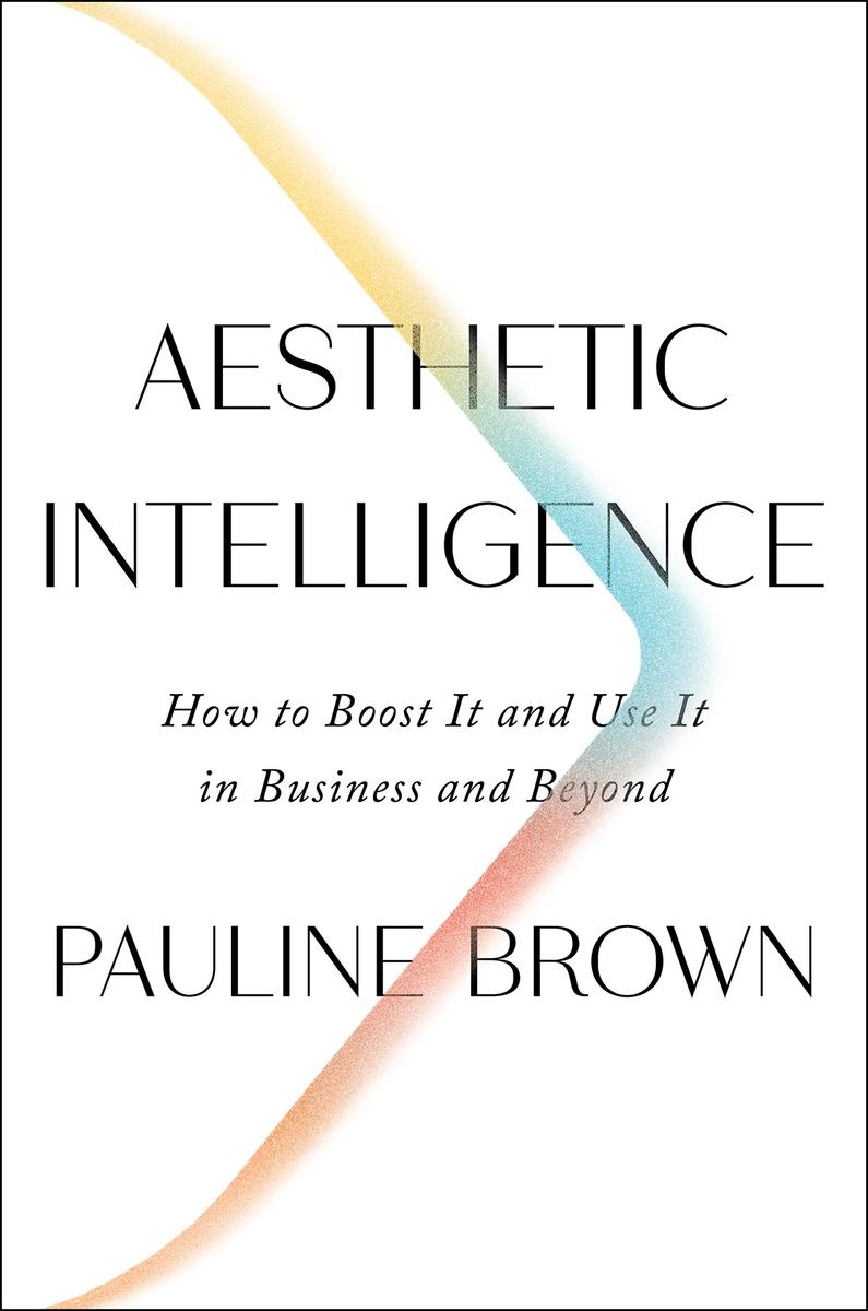 Aesthetic Intelligence：How to Boost It and Use It in Business and Beyond