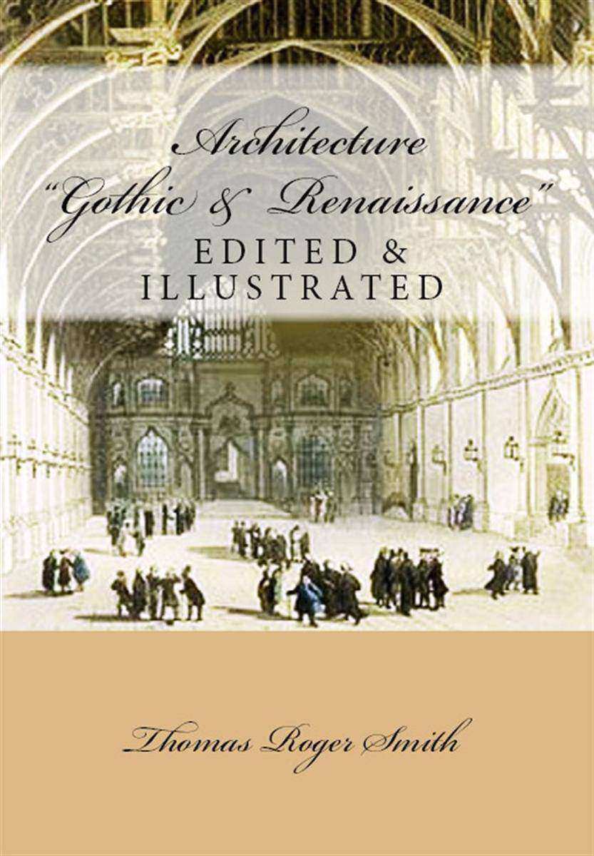 Architecture (Gothic and Renaissance): Edited & Illustrated