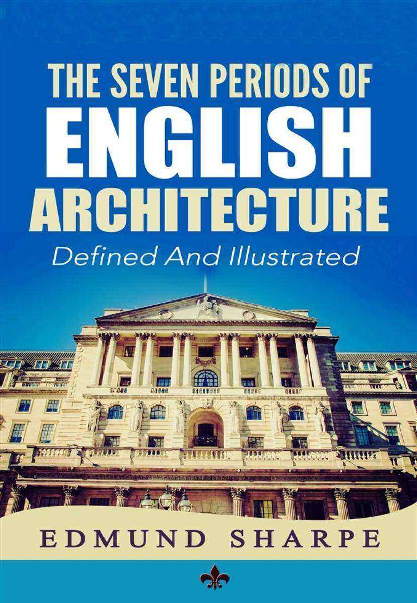 The Seven Periods of English Architecture: Defined & Illustrated