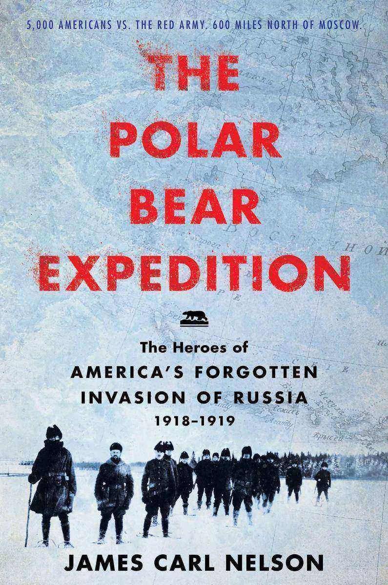 The Polar Bear Expedition：The Heroes of America's Forgotten Invasion of Russia,