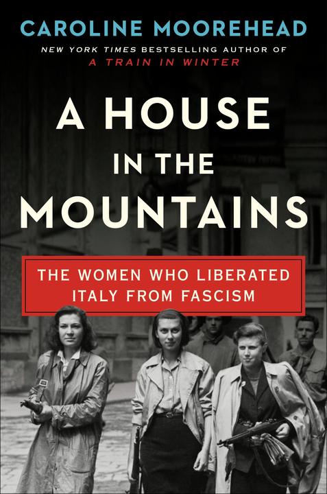 A House in the Mountains：The Women Who Liberated Italy from Fascism