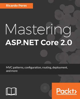 Mastering ASP.NET Core 2.0: MVC patterns, configuration, routing, deployment, an