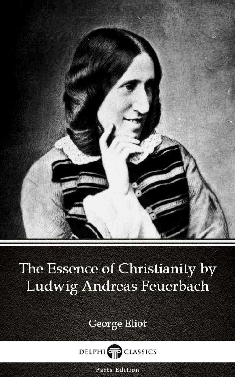 The Essence of Christianity by Ludwig Andreas Feuerbach by George Eliot