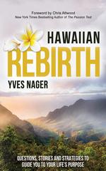 Hawaiian Rebirth: Questions, Stories, and Strategies to Guide You to Your Life’s