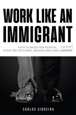 Work Like An Immigrant