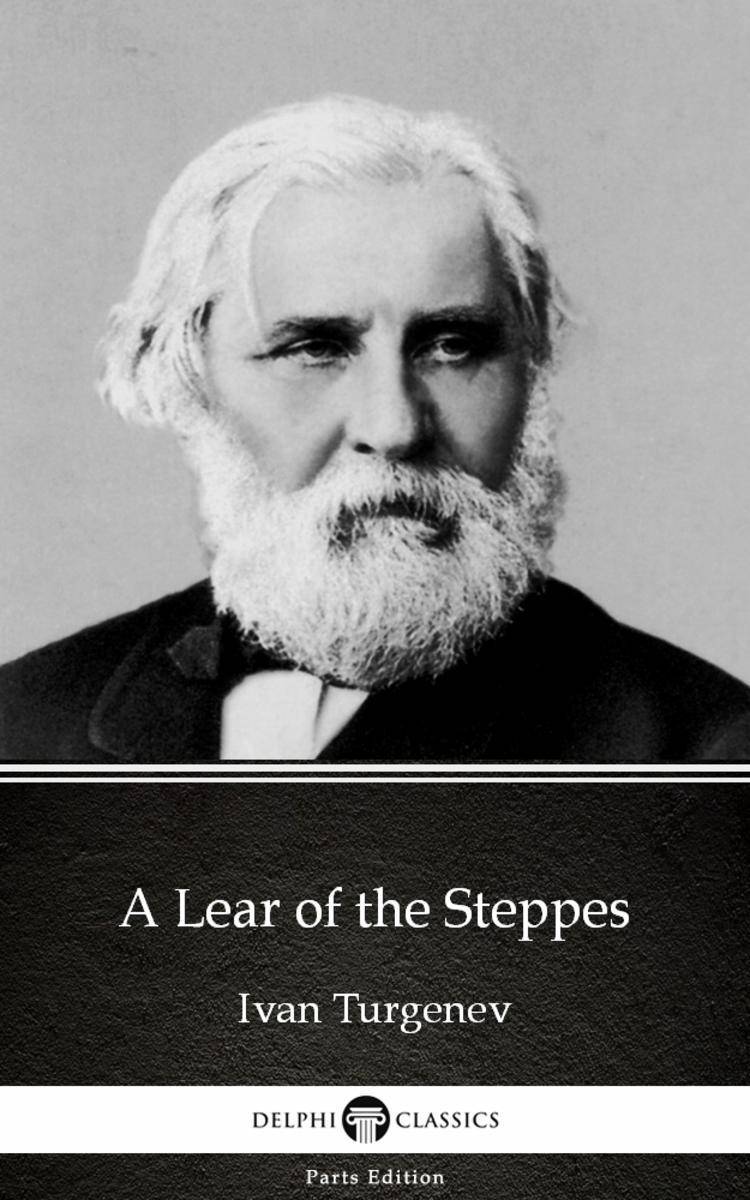 A Lear of the Steppes by Ivan Turgenev - Delphi Classics (Illustrated)