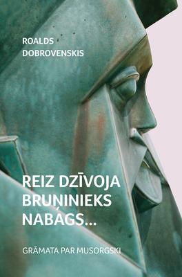 Reiz dzīvoja bru?inieks nabags… Grāmata par Musorgski