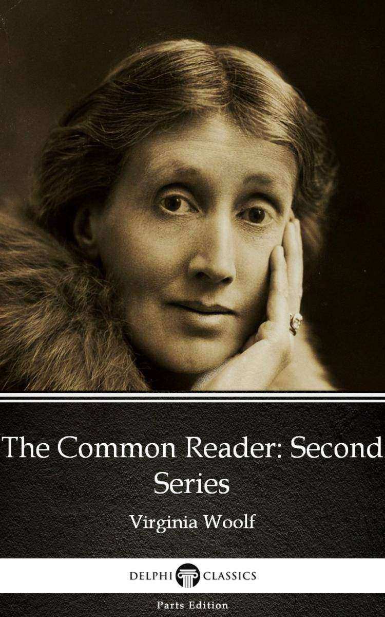 The Common Reader Second Series by Virginia Woolf - Delphi Classics (Illustrated