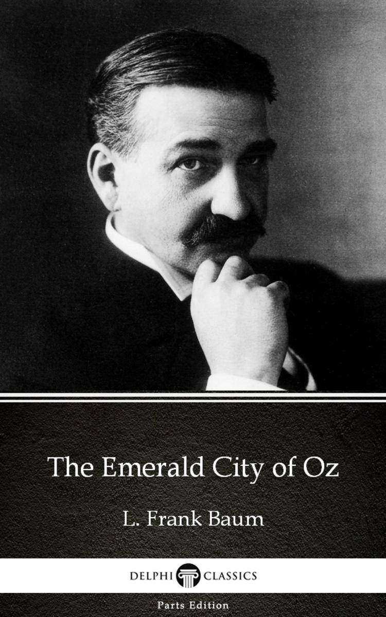 The Emerald City of Oz by L. Frank Baum - Delphi Classics (Illustrated)