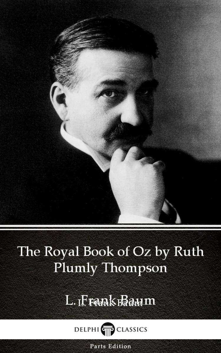 The Royal Book of Oz by Ruth Plumly Thompson by L. Frank Baum - Delphi Classics
