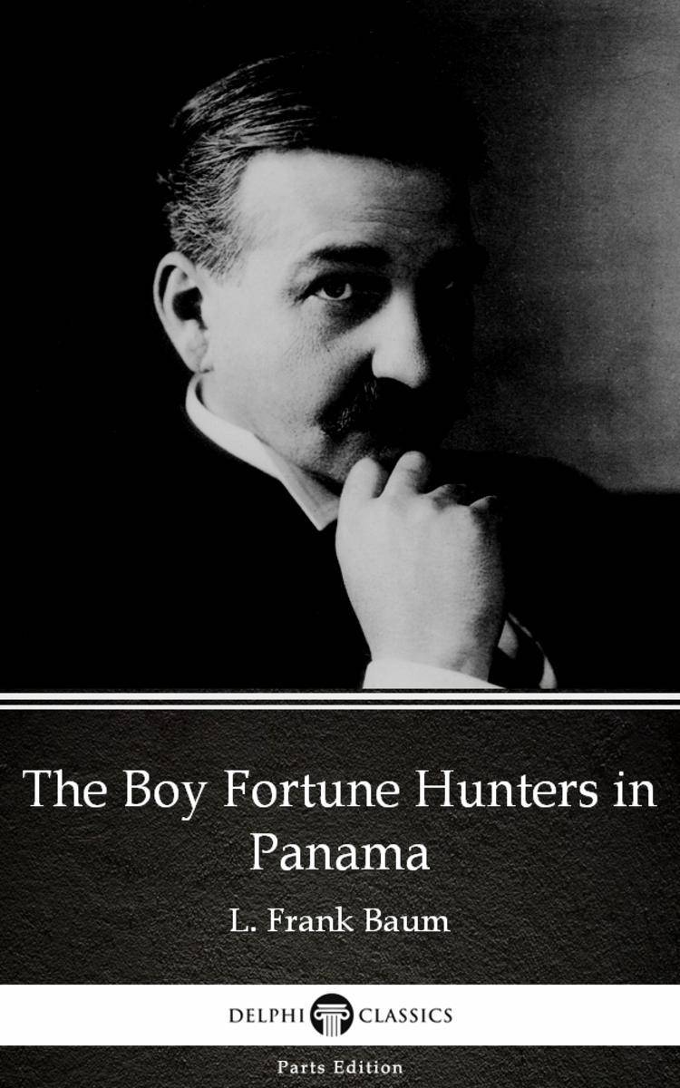 The Boy Fortune Hunters in Panama by L. Frank Baum - Delphi Classics (Illustrate