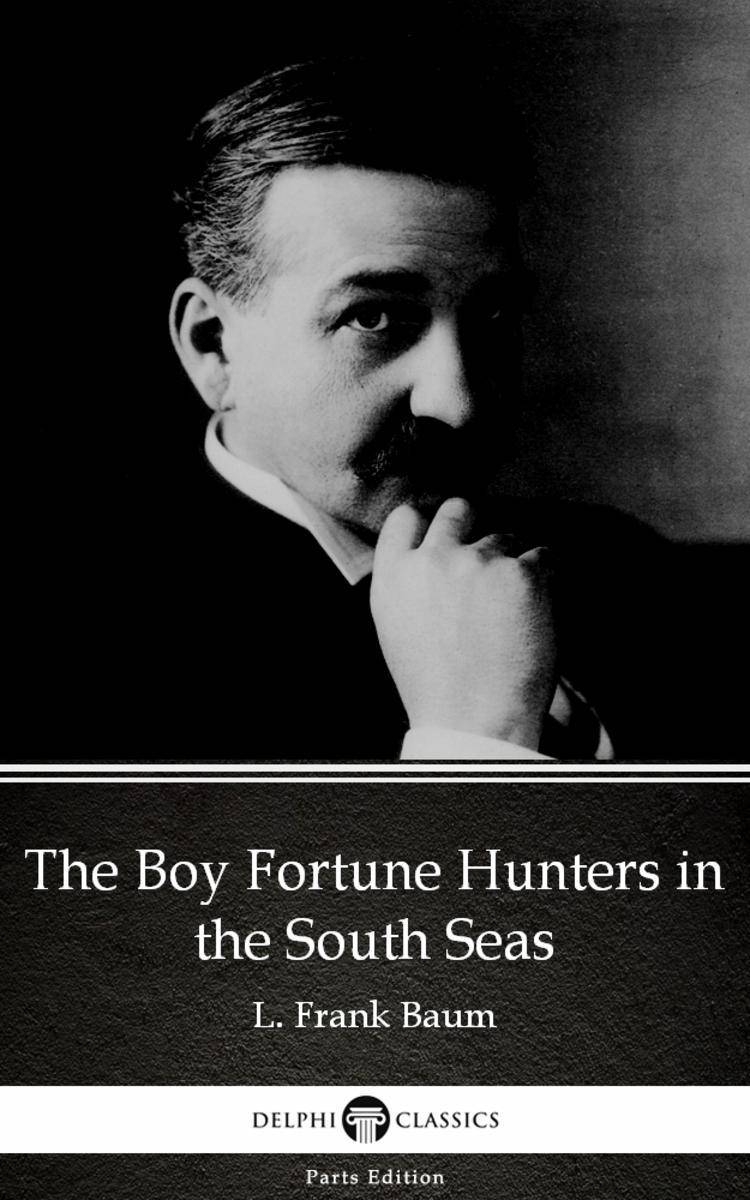 The Boy Fortune Hunters in the South Seas by L. Frank Baum - Delphi Classics (Il