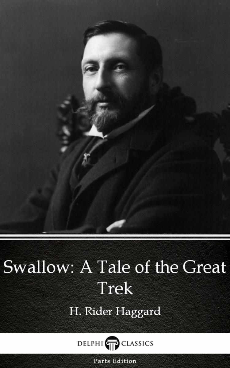 Swallow A Tale of the Great Trek by H. Rider Haggard - Delphi Classics (Illustra