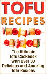 Tofu: Tofu Cookbook With Over 30 Delicious Tofu Recipes