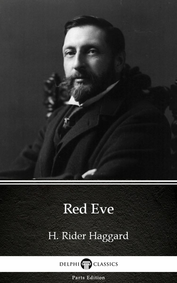 Red Eve by H. Rider Haggard - Delphi Classics (Illustrated)