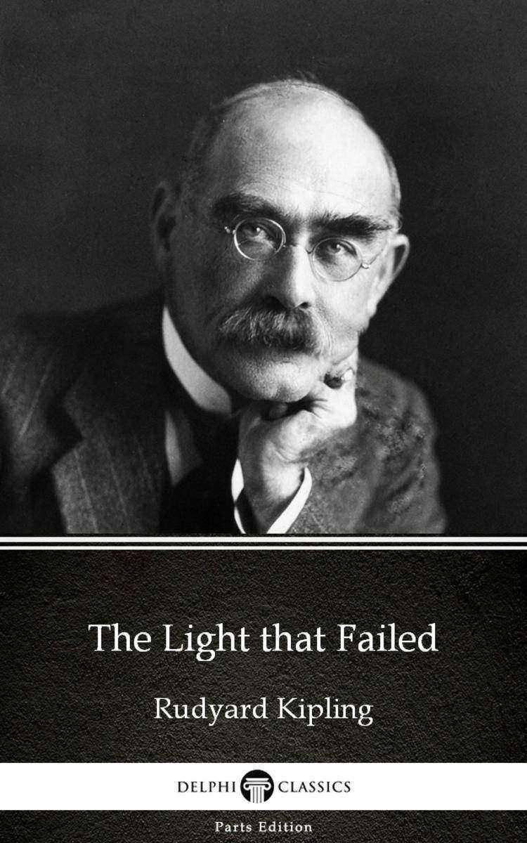 The Light that Failed by Rudyard Kipling - Delphi Classics (Illustrated)