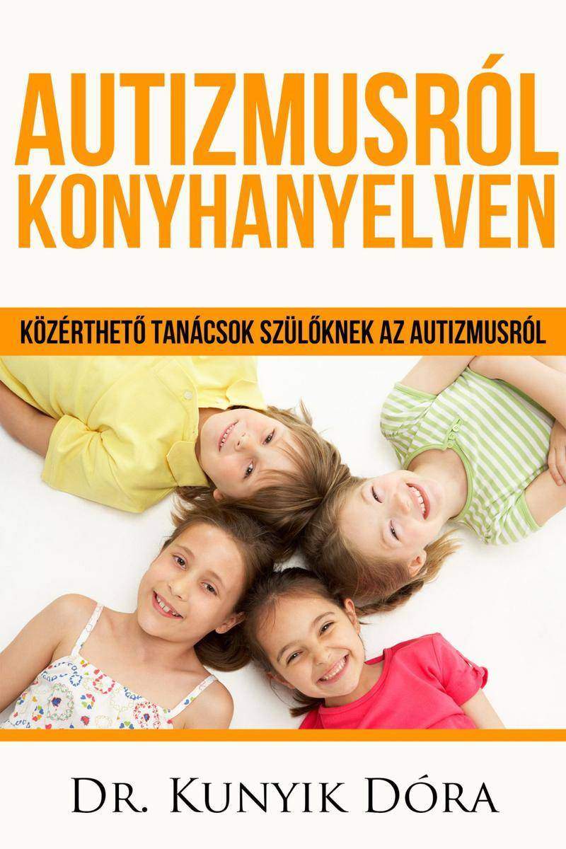 Autizmusról konyhanyelven: K?zérthet? tanácsok a szül?knek az autizmusról