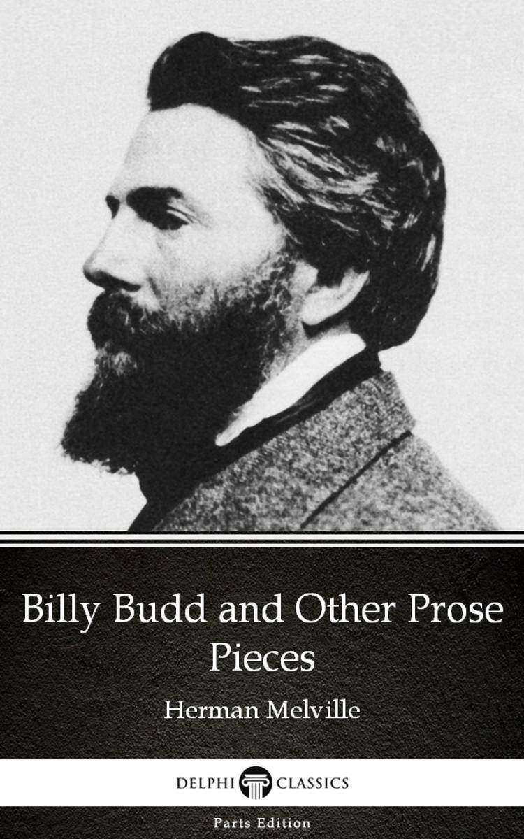 Billy Budd and Other Prose Pieces by Herman Melville - Delphi Classics (Illustra