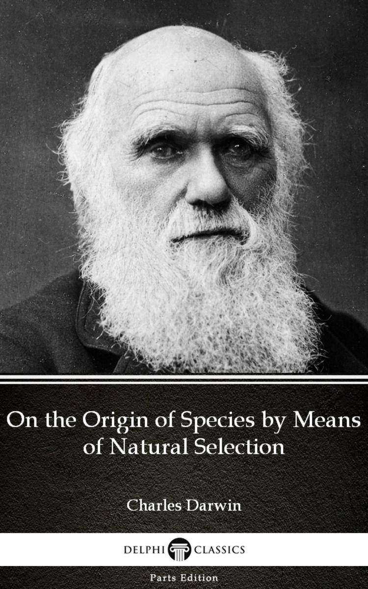 On the Origin of Species by Means of Natural Selection by Charles Darwin - Delph