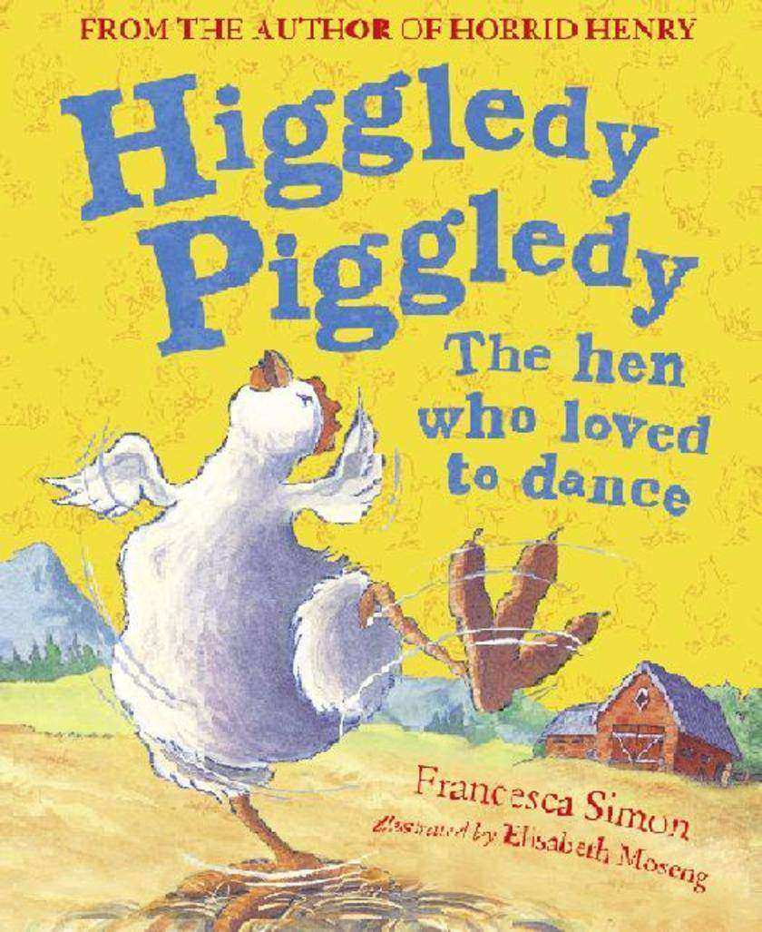 Higgledy Piggledy the Hen Who Loved to Dance