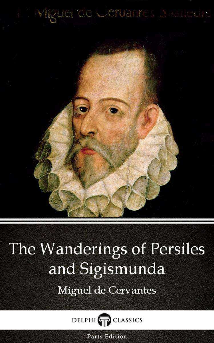 The Wanderings of Persiles and Sigismunda by Miguel de Cervantes - Delphi Classi