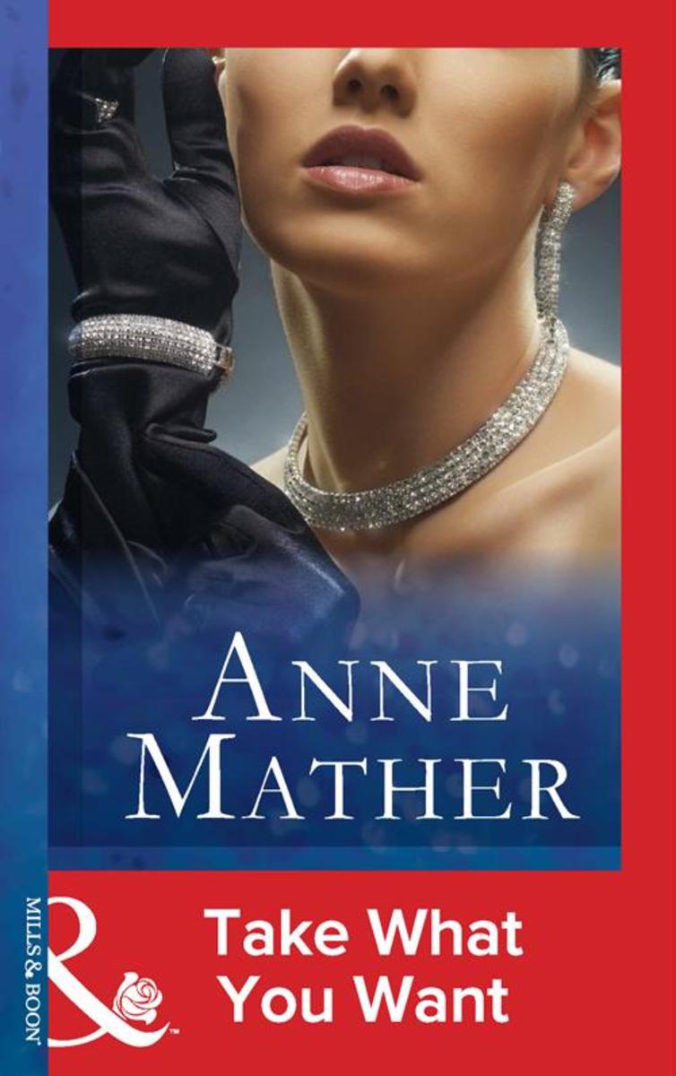 Take What You Want (Mills & Boon Modern) (The Anne Mather Collection)