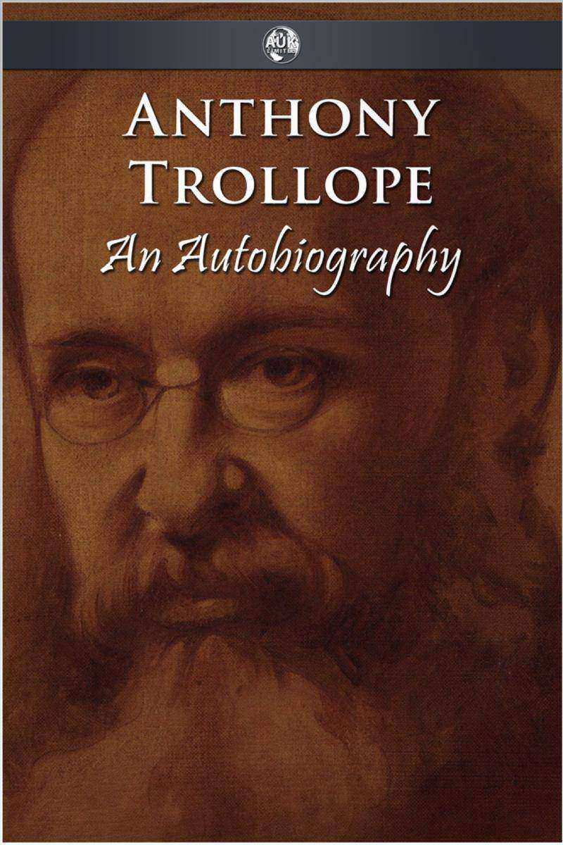 Anthony Trollope - An Autobiography