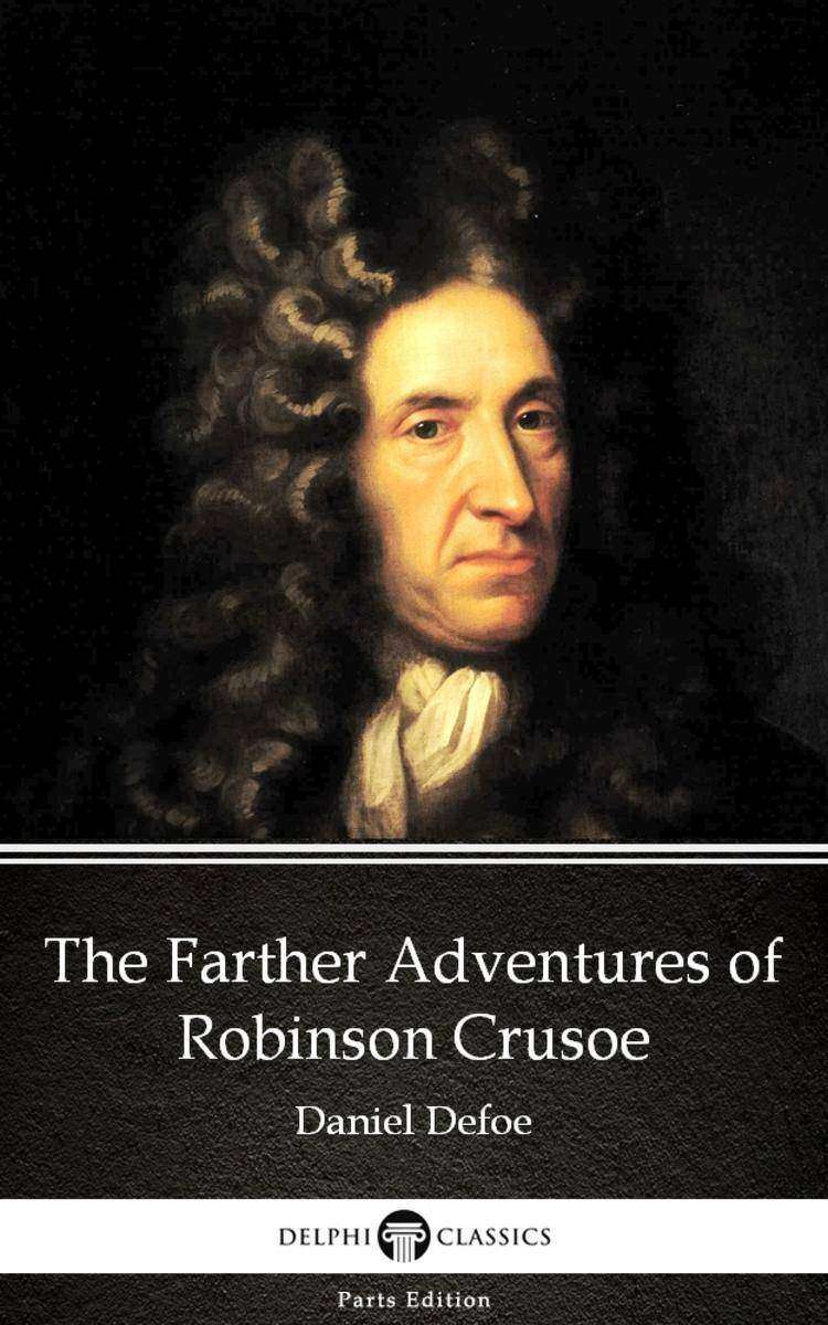 The Farther Adventures of Robinson Crusoe by Daniel Defoe - Delphi Classics (Ill