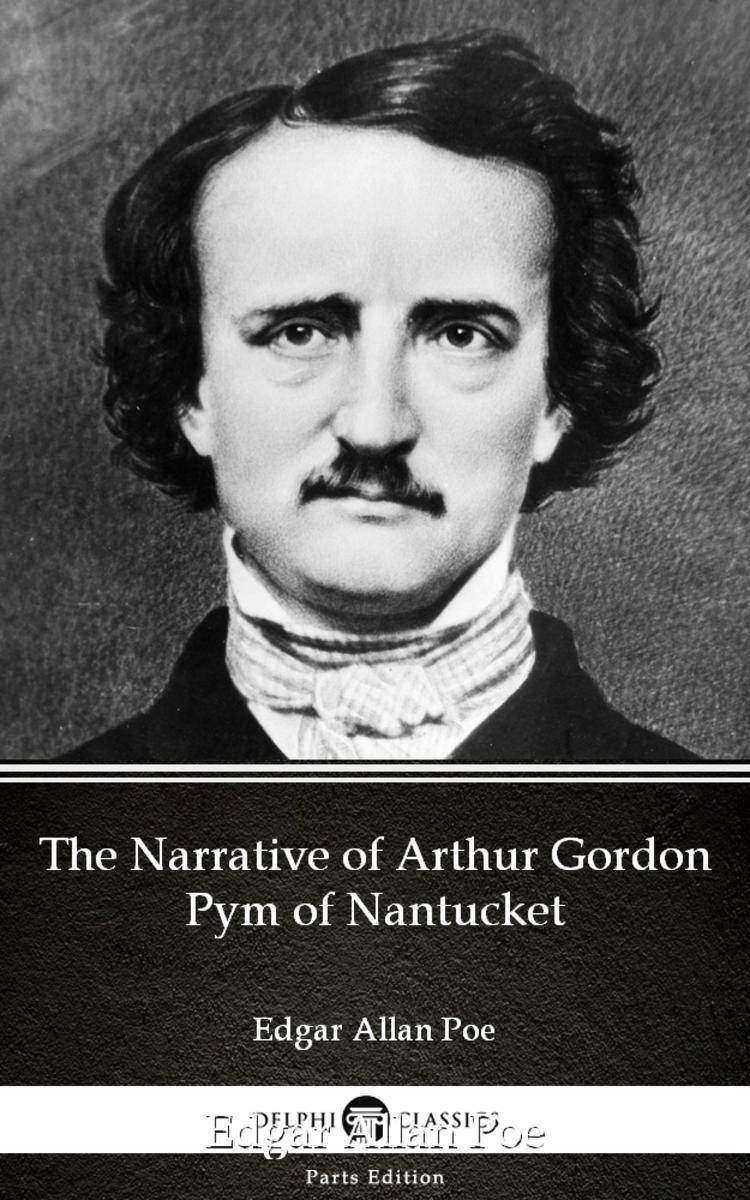 The Narrative of Arthur Gordon Pym of Nantucket by Edgar Allan Poe - Delphi Clas