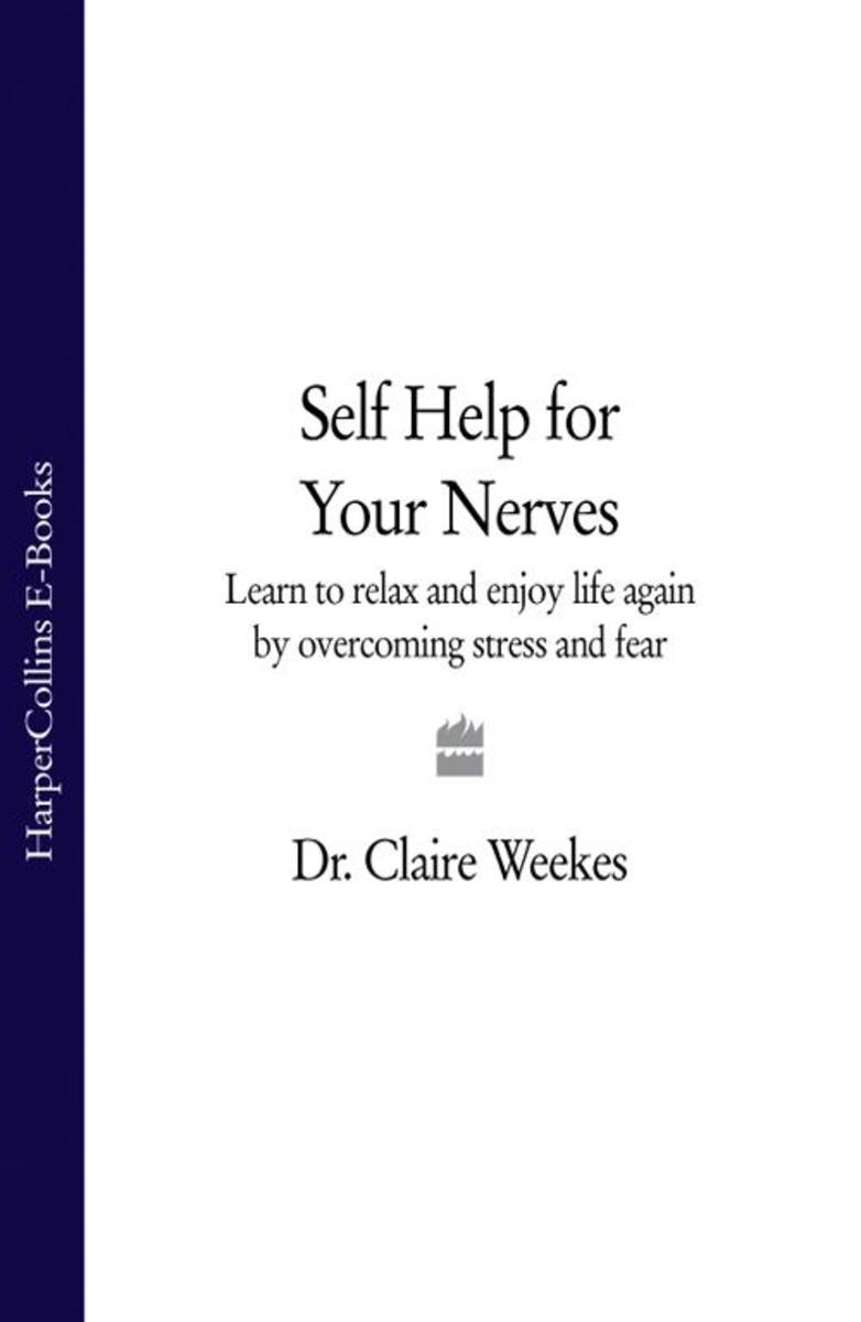 Self-Help for Your Nerves: Learn to relax and enjoy life again by overcoming str