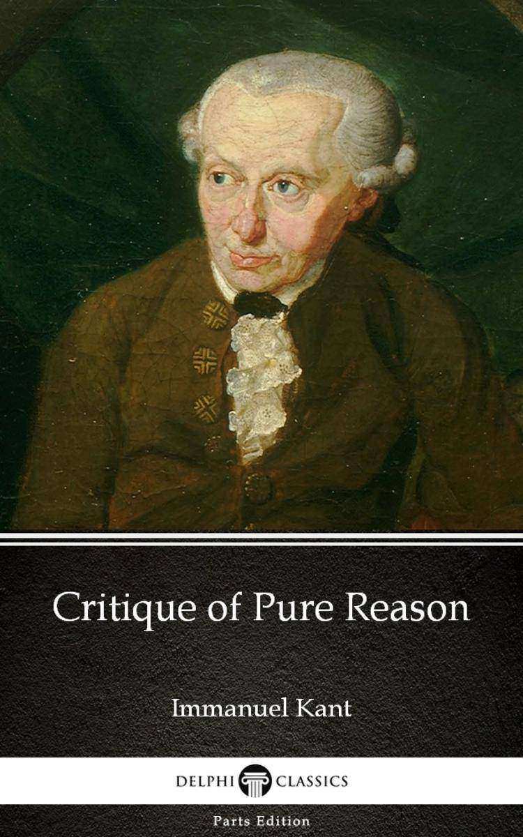 Critique of Pure Reason by Immanuel Kant - Delphi Classics (Illustrated)