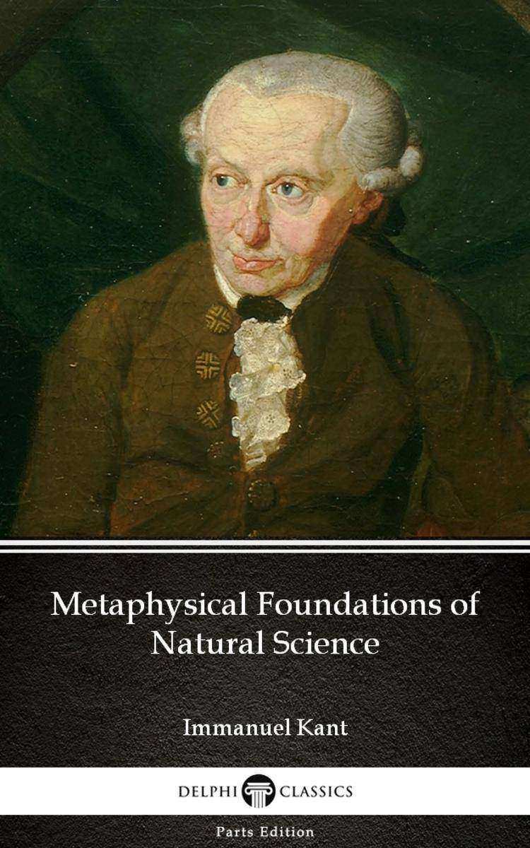 Metaphysical Foundations of Natural Science by Immanuel Kant - Delphi Classics (