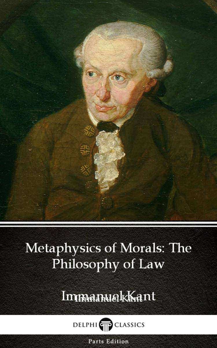 Metaphysics of Morals The Philosophy of Law by Immanuel Kant - Delphi Classics (
