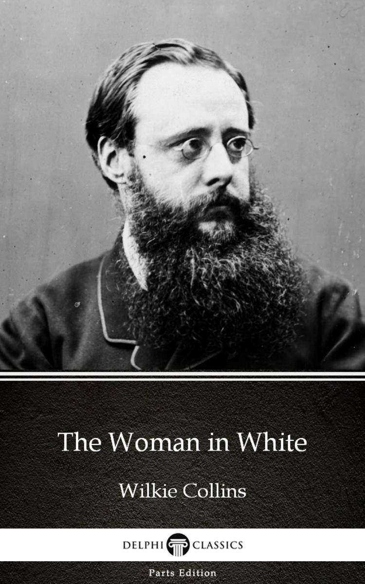 The Woman in White by Wilkie Collins - Delphi Classics (Illustrated)