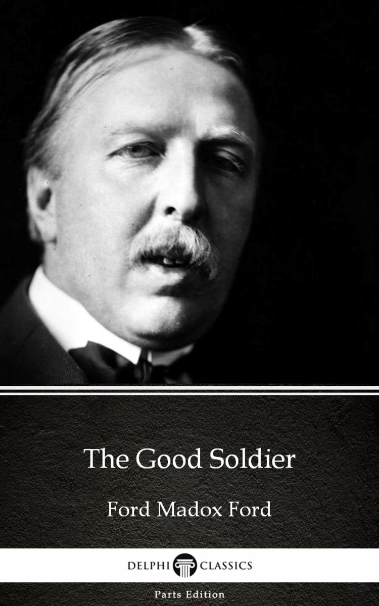 The Good Soldier by Ford Madox Ford - Delphi Classics (Illustrated)