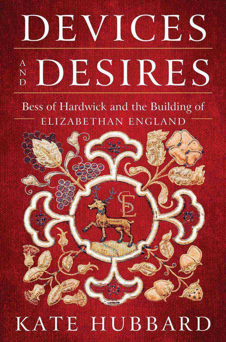 Devices and Desires：Bess of Hardwick and the Building of Elizabethan England