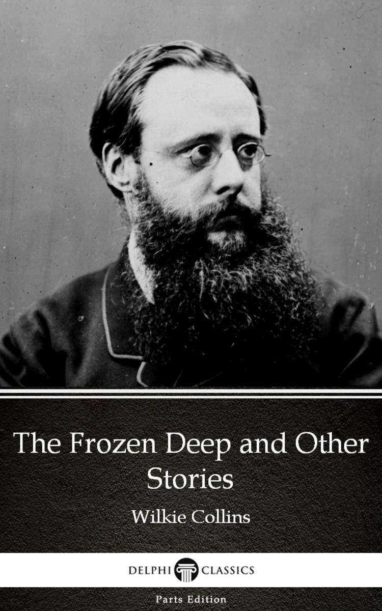 The Frozen Deep and Other Stories by Wilkie Collins - Delphi Classics (Illustrat