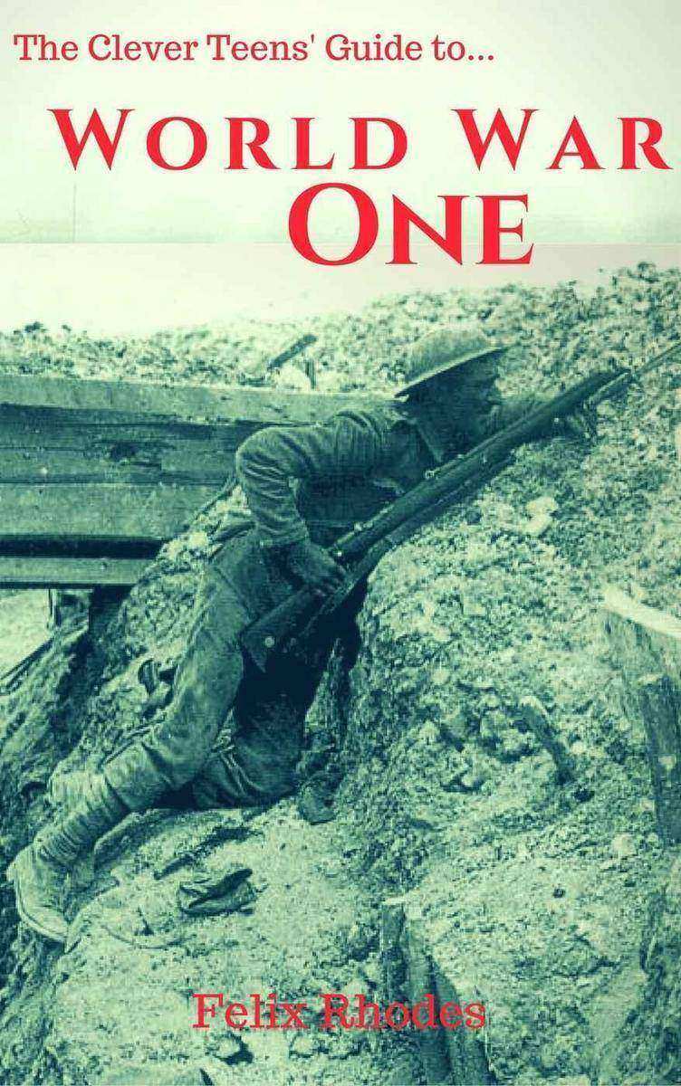 The Clever Teens' Guide to World War One