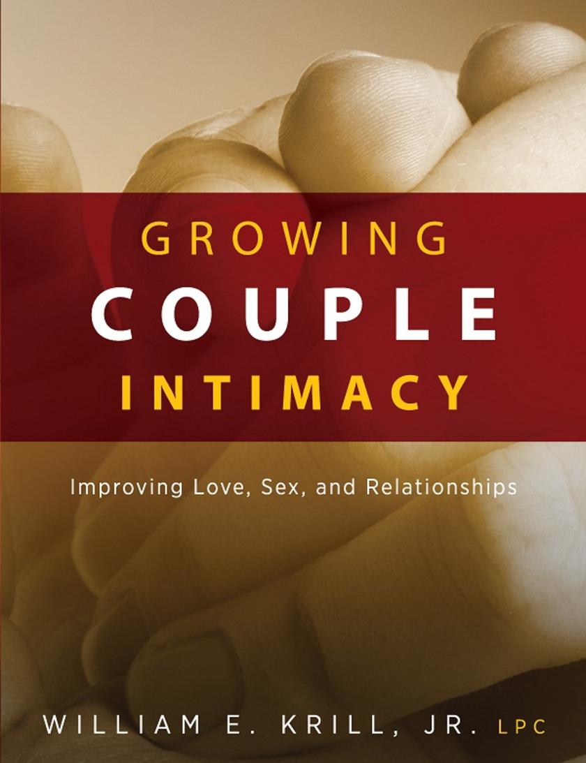 Growing Couple Intimacy:Improving Love, Sex, and Relationships