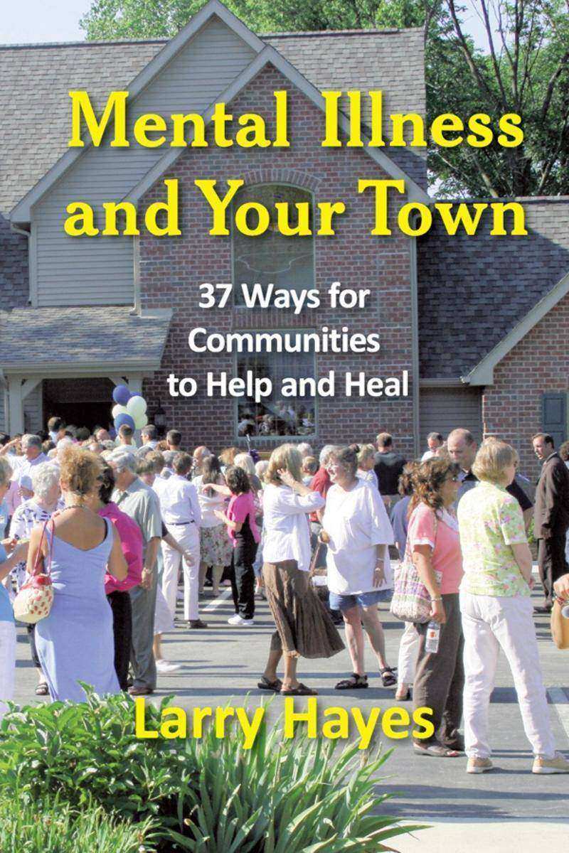 Mental Illness and Your Town:37 Ways for Communities to Help and Heal