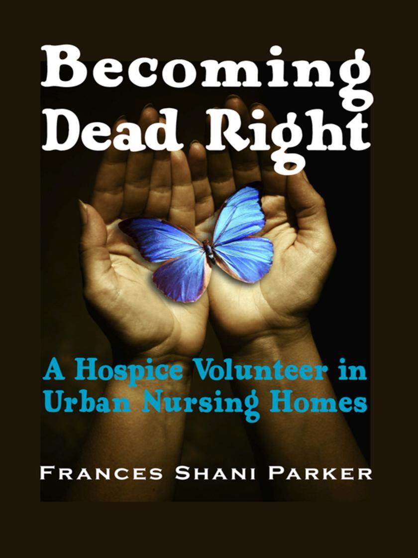 Becoming Dead Right:A Hospice Volunteer in Urban Nursing Homes