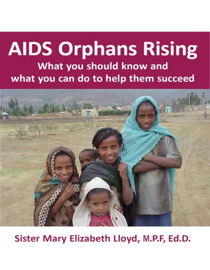 AIDS Orphans Rising:What You Should Know and What You Can Do to Help Them Succee