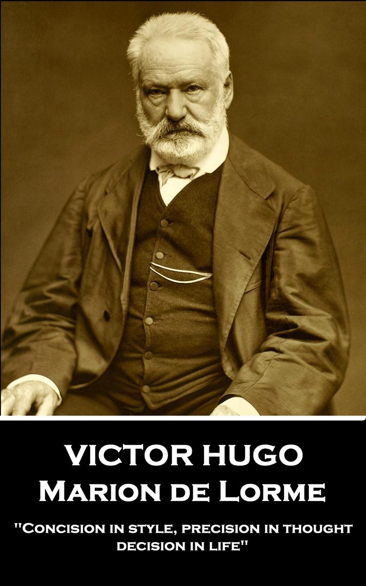 Marion de Lorme - Concision in style, precision in thought, decision in life