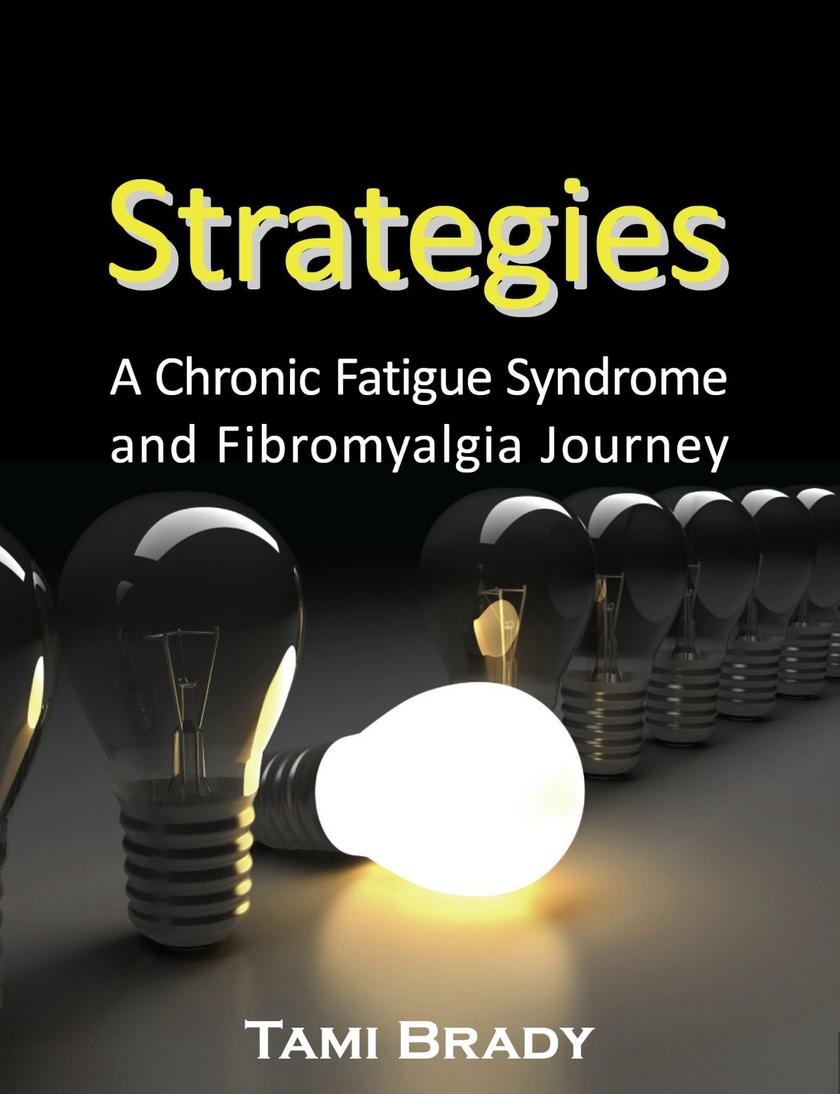 Strategies:A Chronic Fatigue Syndrome and Fibromyalgia Journey