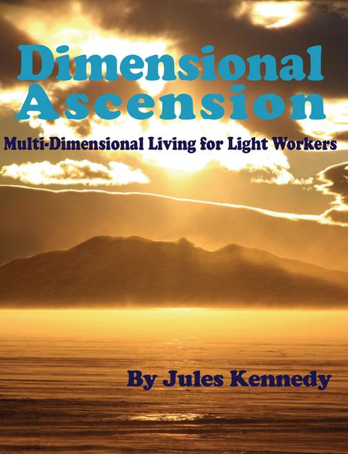 Dimensional Ascension:MultiDimensional Living for Light Workers